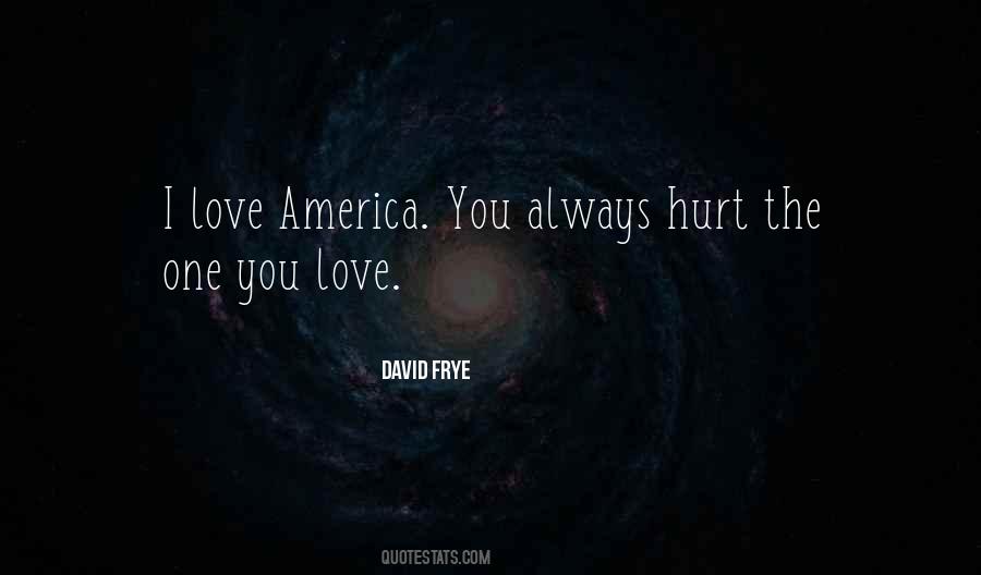 You Always Hurt The One You Love Quotes #977363