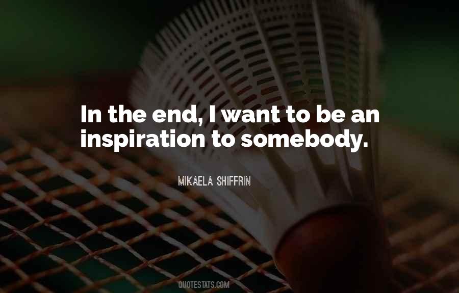 I Want To Be Somebody Quotes #1222859