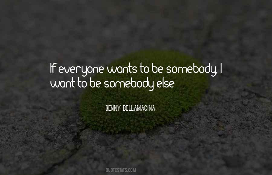 I Want To Be Somebody Quotes #904463
