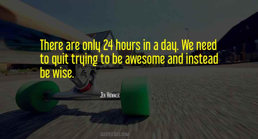 There Are Only 24 Hours In A Day Quotes #1501314