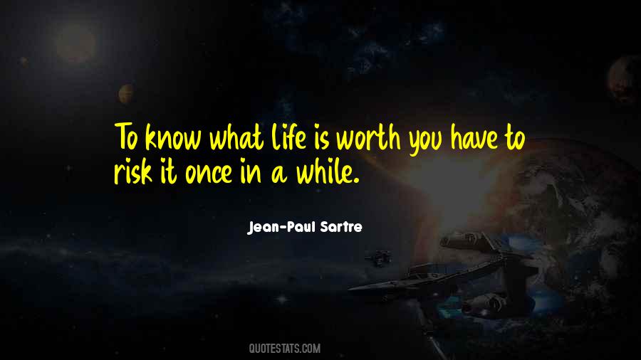 What Is Life Worth Quotes #1878526