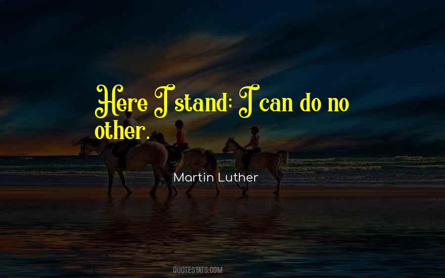 Here I Stand I Can Do No Other Quotes #177836
