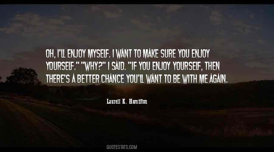 You Want To Be With Me Quotes #147448