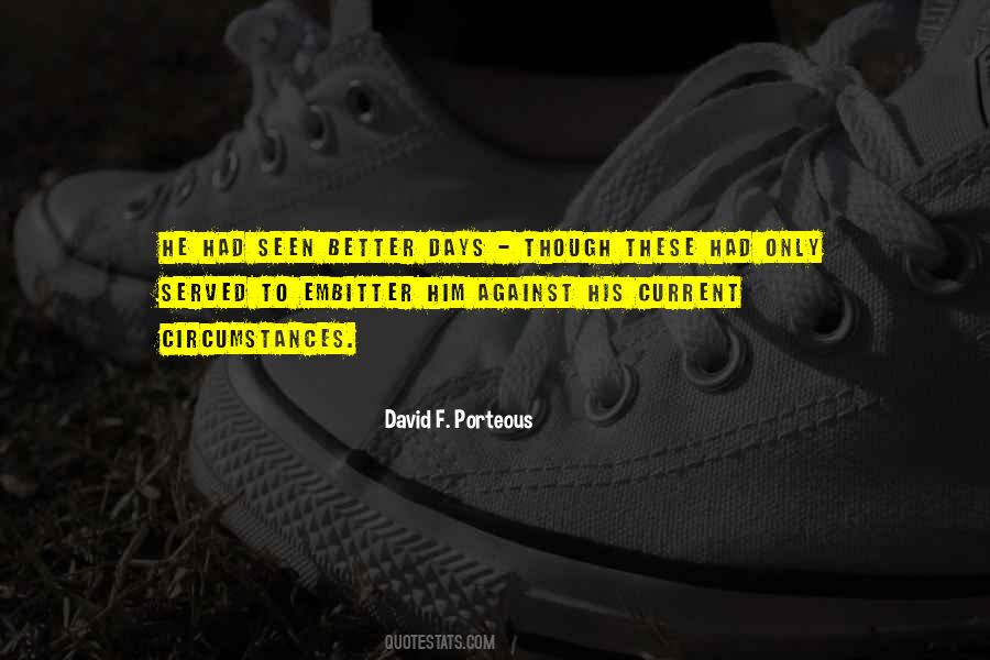 Have Seen Better Days Quotes #1445657