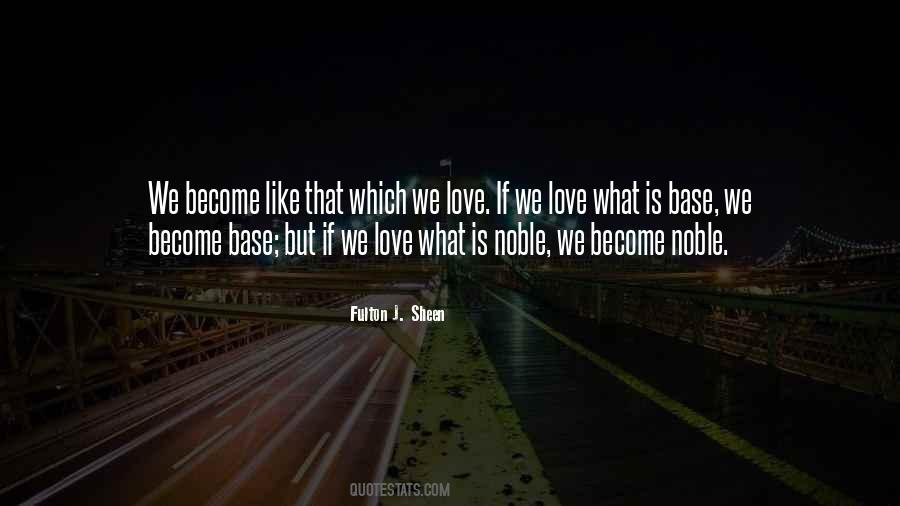 We Become What We Love Quotes #650681