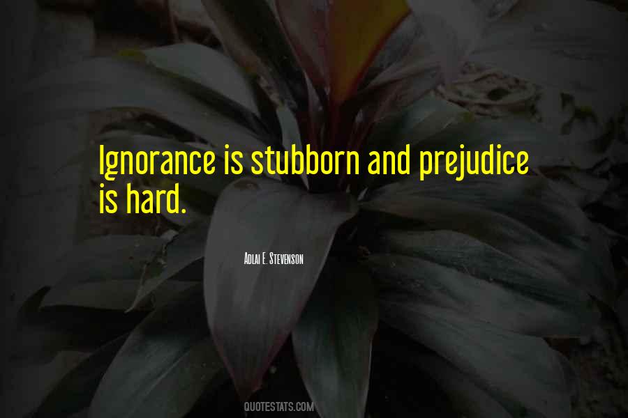 Prejudice Is Ignorance Quotes #526793