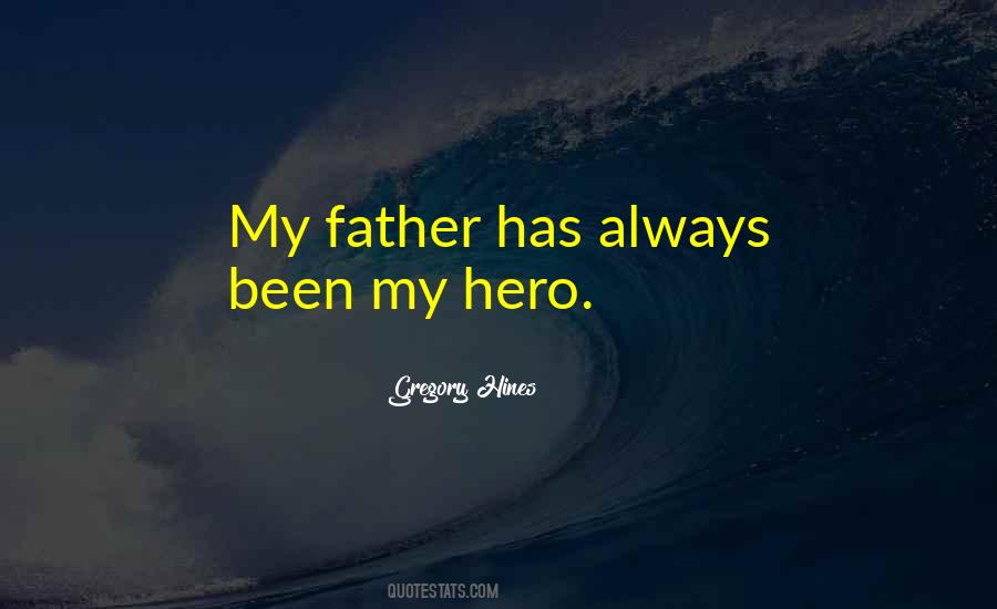 Quotes About My Father Is My Hero #810201