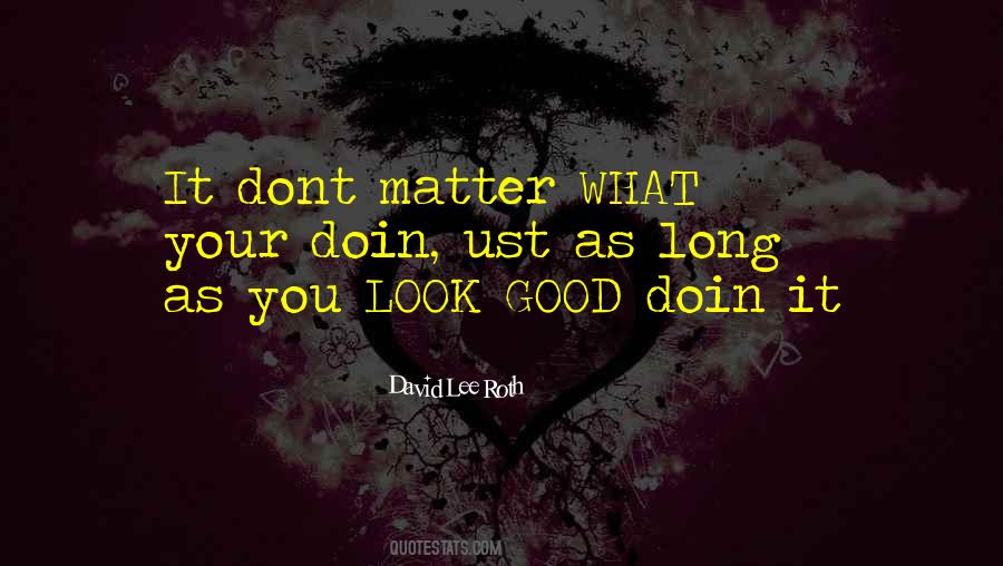 Quotes About What You Dont #1498215