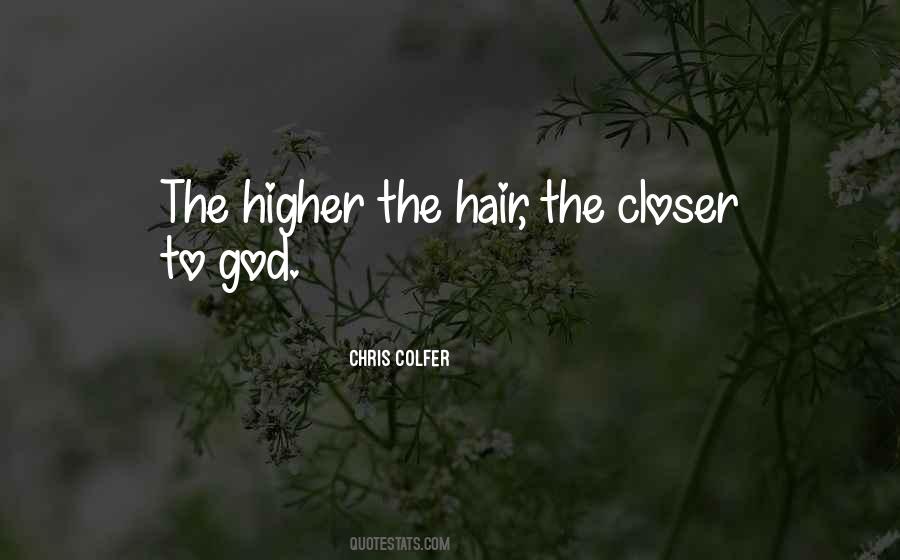 The Higher The Hair The Closer To God Quotes #1722659