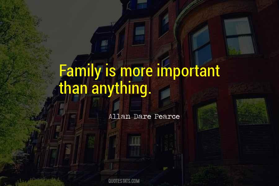 Family Is More Important Quotes #459359