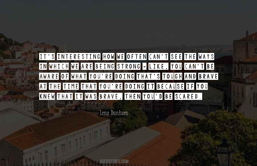 Quotes About You Are Scared #4078