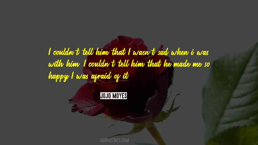 He Made Me Happy Quotes #1816877