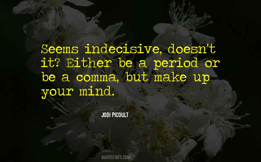 Indecisive Mind Quotes #745070