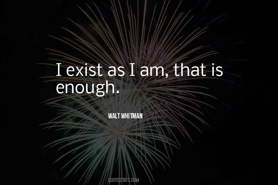 I Exist As I Am That Is Enough Quotes #492674