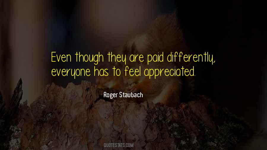 Everyone Wants To Be Appreciated Quotes #1136130
