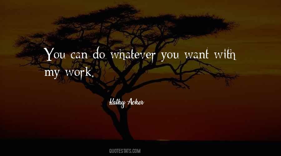 You Can Do Whatever You Want Quotes #1648567