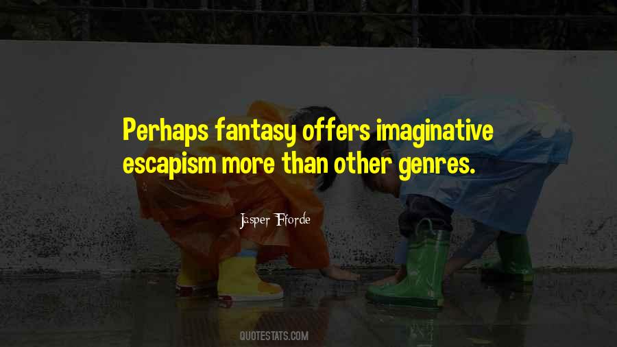 Fantasy Escapism Quotes #1350571