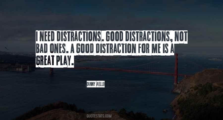 Quotes About Good Distractions #13763