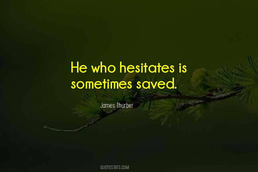 Quotes About Hesitates #73638