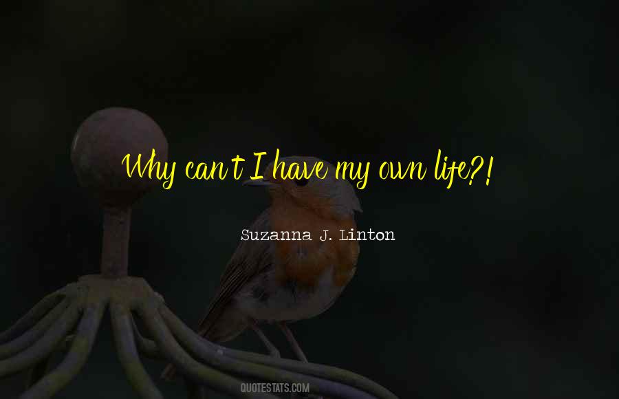 I Have My Own Life Quotes #342056