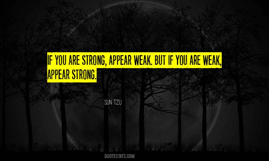 Appear Weak When You Are Strong Quotes #1625910