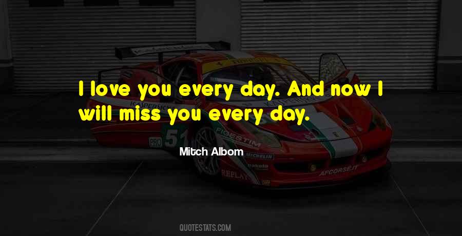 Miss You Every Day Quotes #1468755