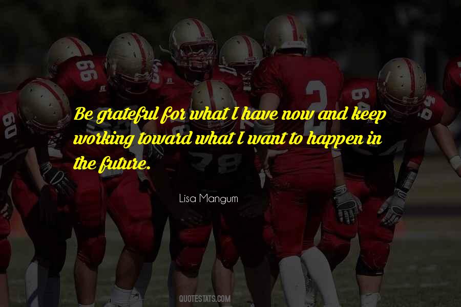 Grateful For What I Have Quotes #826701