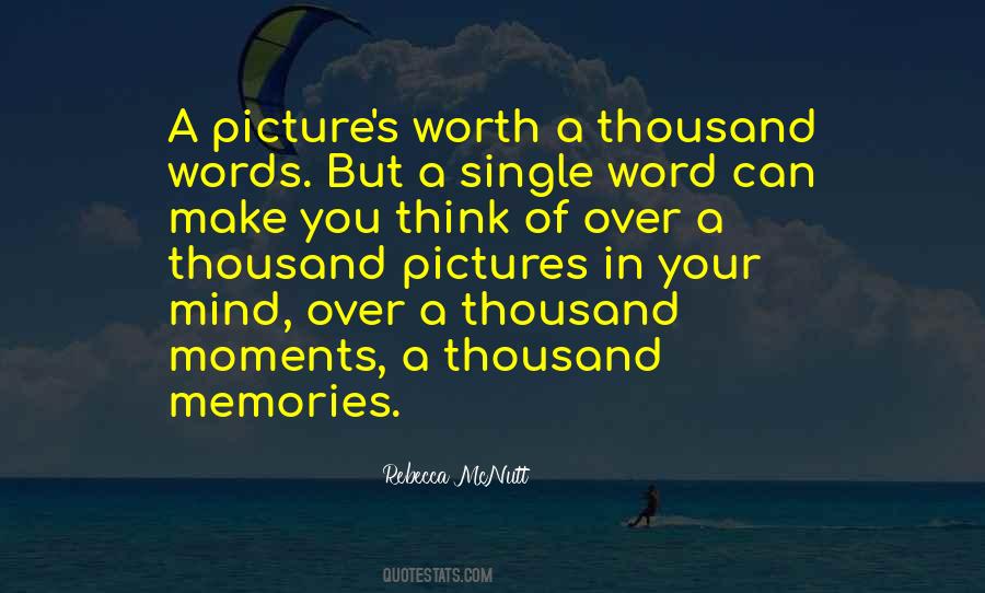One Picture Is Worth A Thousand Words Quotes #1655524