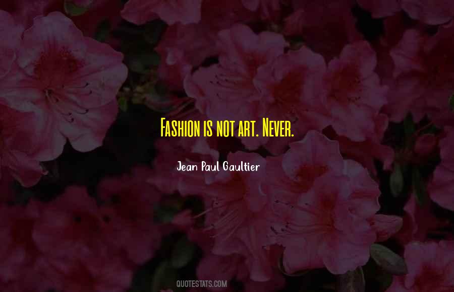 Fashion Is Art Quotes #1528049