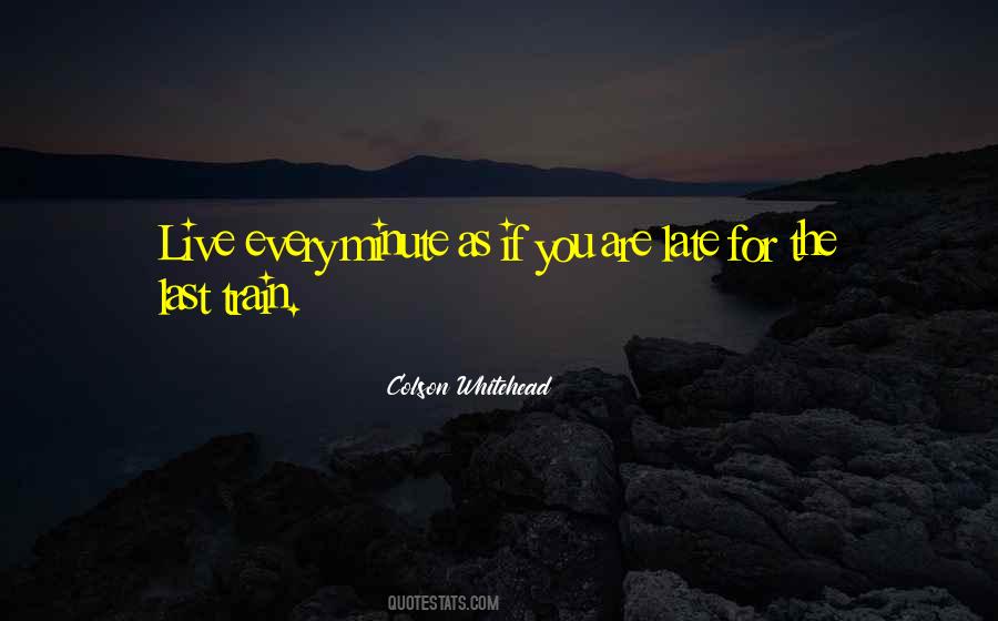Live Every Minute Quotes #510526