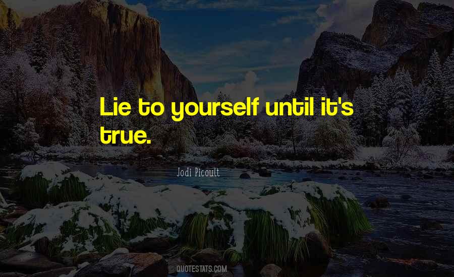 Lie To Yourself Quotes #300933