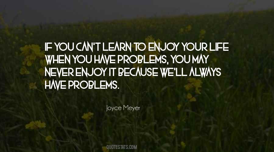 Enjoy Your Problems Quotes #1043423