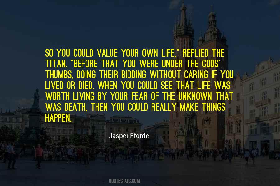 Make Your Life Worth Living Quotes #1208725