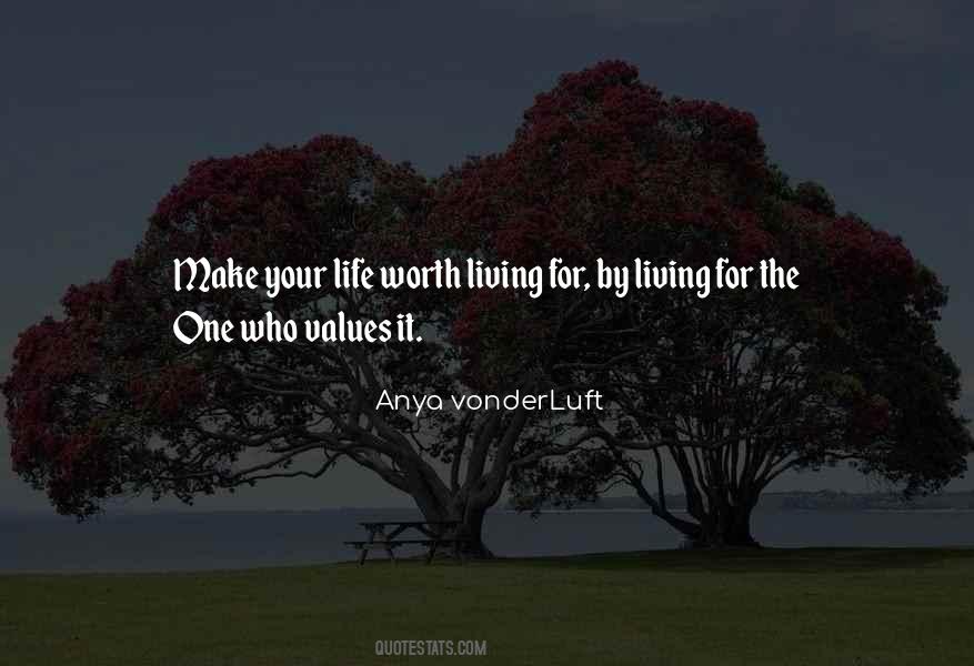 Make Your Life Worth Living Quotes #1309358