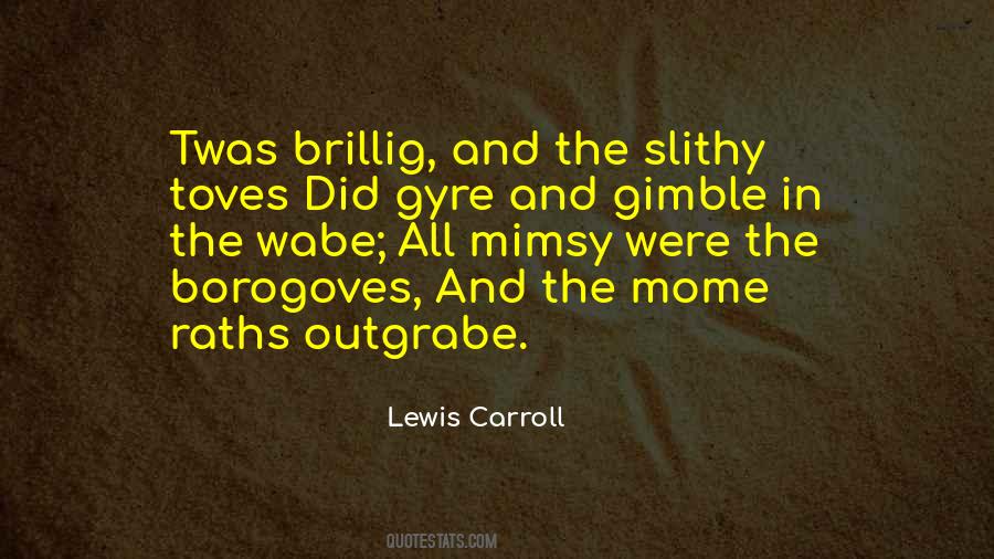 Twas Brillig And The Slithy Toves Quotes #702478