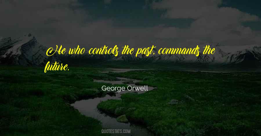 He Who Controls The Past Quotes #1592488