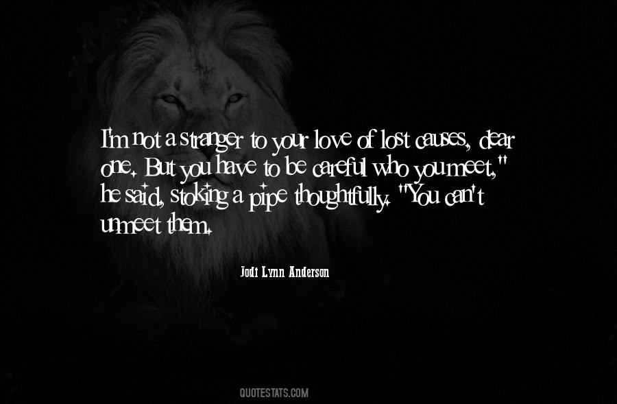 Be Careful Of Love Quotes #1162989