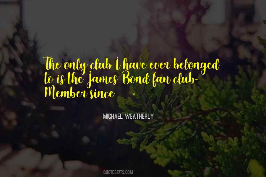 I Have A Fan Club Quotes #1349007