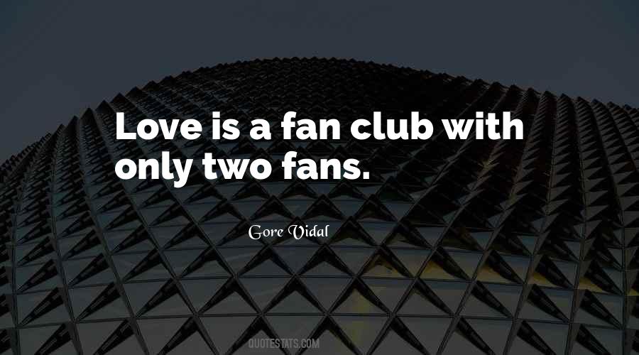 I Have A Fan Club Quotes #1716628