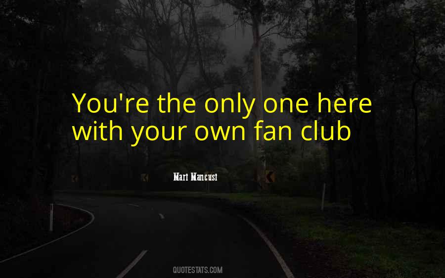 I Have A Fan Club Quotes #408875