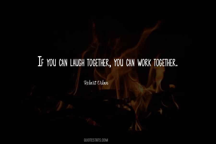 If You Can Laugh Together Quotes #927363