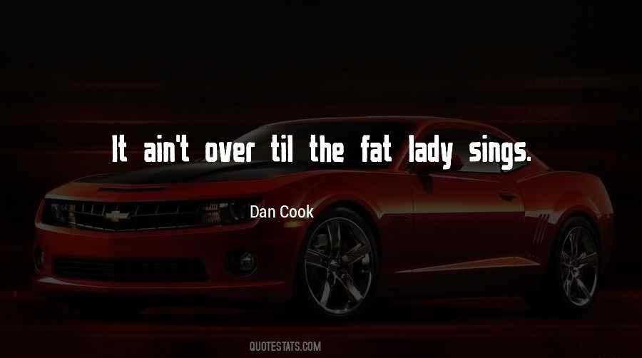 Fat Lady Sings Quotes #911006