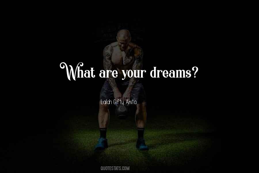 What Are Your Dreams Quotes #1135590
