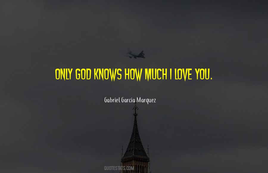 Only God Knows How Much I Love You Quotes #86386