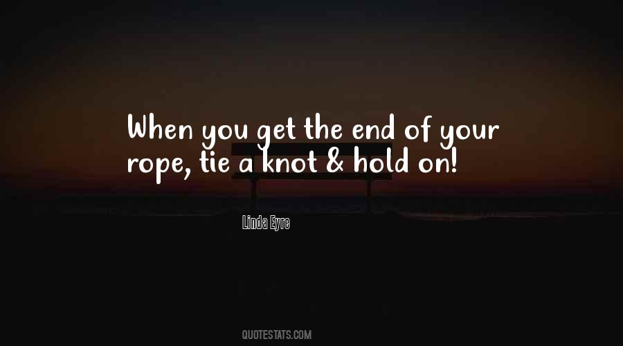 When You Come To The End Of Your Rope Quotes #793917