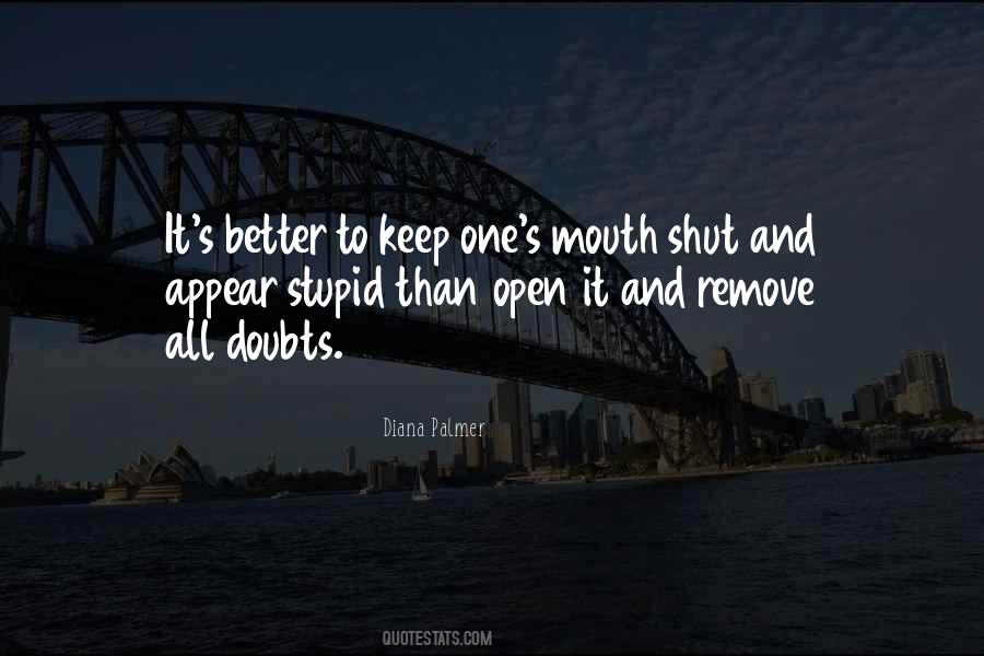Better To Keep My Mouth Shut Quotes #811022