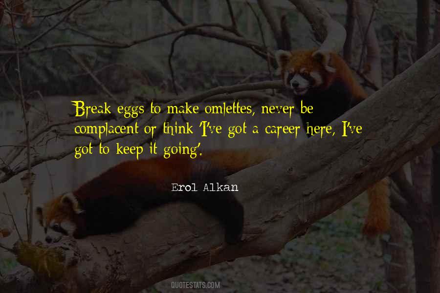 You Have To Break A Few Eggs Quotes #1351109