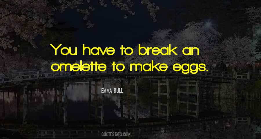 You Have To Break A Few Eggs Quotes #640001