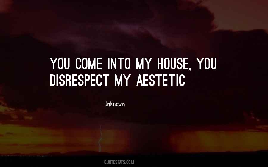 You Come Into My House Quotes #1202804
