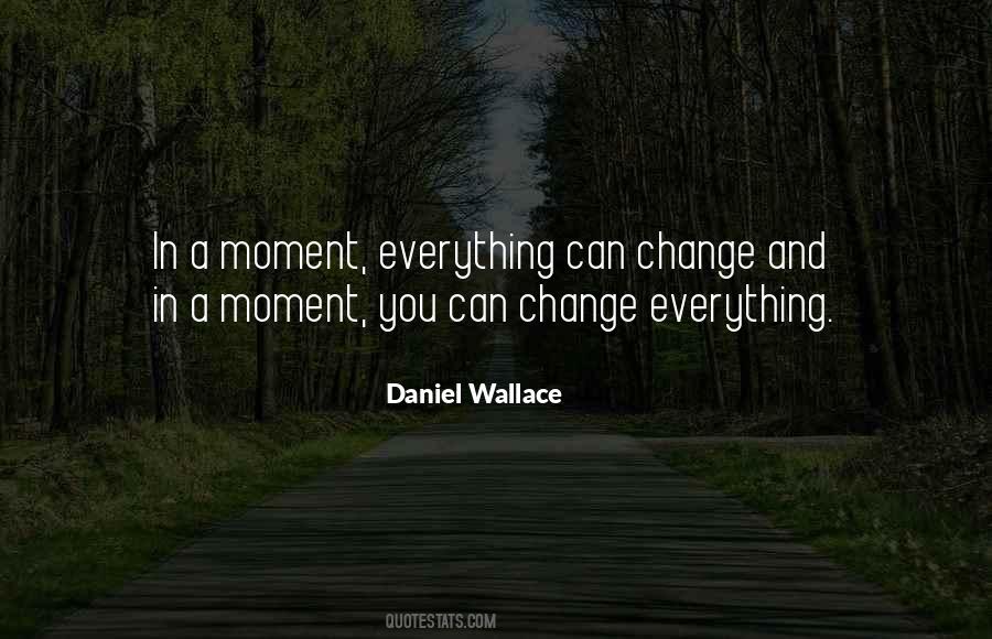 Moment Everything Can Change Quotes #1696557